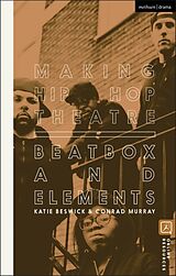 Kartonierter Einband Making Hip Hop Theatre von Katie Beswick, Conrad Murray