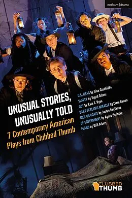 E-Book (epub) Unusual Stories, Unusually Told: 7 Contemporary American Plays from Clubbed Thumb von Sigrid Gilmer, Gina Gionfriddo, Clare Barron