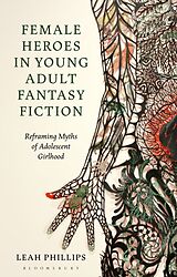 Kartonierter Einband Female Heroes in Young Adult Fantasy Fiction von Leah Phillips