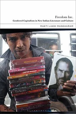 E-Book (pdf) Freedom Inc.: Gendered Capitalism in New Indian Literature and Culture von Mukti Lakhi Mangharam
