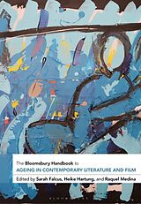 Couverture cartonnée The Bloomsbury Handbook to Ageing in Contemporary Literature and Film de Sarah; Hartung, Heike; Medina, Raquel Falcus