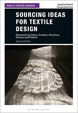 E-Book (epub) Sourcing Ideas for Textile Design von Josephine Steed, Frances Stevenson
