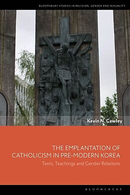 Livre Relié The Emplantation of Catholicism in Pre-modern Korea de Kevin N. Cawley