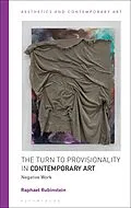 E-Book (pdf) The Turn to Provisionality in Contemporary Art von Raphael Rubinstein
