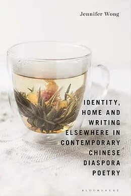 E-Book (epub) Identity, Home and Writing Elsewhere in Contemporary Chinese Diaspora Poetry von Jennifer Wong