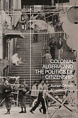 Couverture cartonnée Colonial Algeria and the Politics of Citizenship de Avner Ofrath
