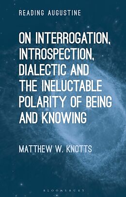 Livre Relié On Interrogation, Introspection, Dialectic and the Ineluctable Polarity of Being and Knowing de Matthew W. Knotts