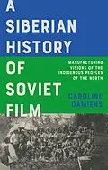 E-Book (pdf) A Siberian History of Soviet Film von Caroline Damiens