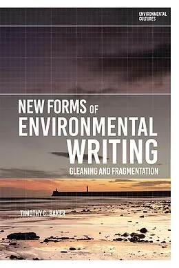 E-Book (epub) New Forms of Environmental Writing von Timothy C. Baker