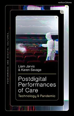 E-Book (pdf) Postdigital Performances of Care von Liam Jarvis, Karen Savage