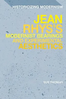 E-Book (epub) Jean Rhys's Modernist Bearings and Experimental Aesthetics von Sue Thomas