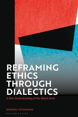 E-Book (pdf) Reframing Ethics Through Dialectics von Michael Steinmann