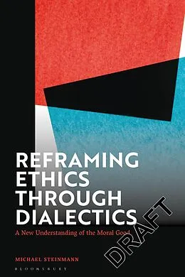 E-Book (epub) Reframing Ethics Through Dialectics von Michael Steinmann