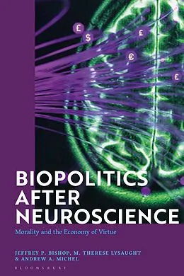 E-Book (epub) Biopolitics After Neuroscience von Jeffrey P. Bishop, M. Therese Lysaught, Andrew A. Michel