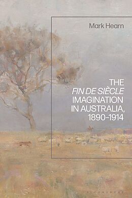 eBook (epub) The Fin de Siècle Imagination in Australia, 1890-1914 de Mark Hearn