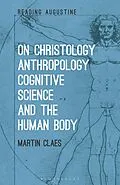 E-Book (epub) On Christology, Anthropology, Cognitive Science and the Human Body von Martin Claes