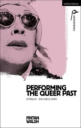 E-Book (epub) Performing the Queer Past von Fintan Walsh