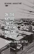 E-Book (epub) On the Nature, Limits, Meaning, and End of Work von Zachary Thomas Settle