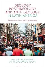 Kartonierter Einband Ideology, Post-Ideology and Anti-Ideology in Latin America von Pablo; Rojas, Felipe Lagos Baisotti