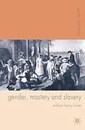 E-Book (epub) Gender, Mastery and Slavery von William Foster