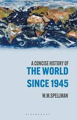 E-Book (epub) A Concise History of the World Since 1945 von W. M. Spellman
