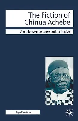 E-Book (epub) The Fiction of Chinua Achebe von Jago Morrison
