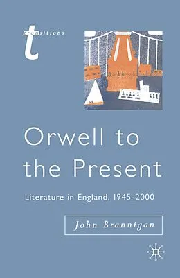 E-Book (epub) Orwell to the Present von John Brannigan