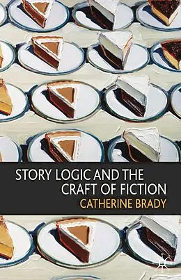 E-Book (epub) Story Logic and the Craft of Fiction von Catherine Brady