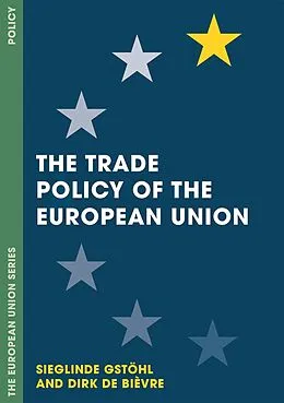 E-Book (epub) The Trade Policy of the European Union von Sieglinde Gstöhl, Dirk de Bièvre