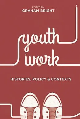 E-Book (epub) Youth Work: Histories, Policy and Contexts von Graham Bright