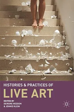 E-Book (epub) Histories and Practices of Live Art von Deirdre Heddon, Jennie Klein
