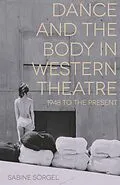 E-Book (epub) Dance and the Body in Western Theatre von Sabine Sörgel