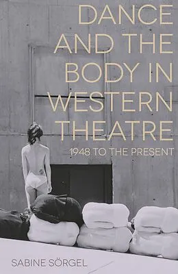 E-Book (epub) Dance and the Body in Western Theatre von Sabine Sörgel