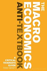 Kartonierter Einband The Macroeconomics Anti-Textbook von Tony Myatt