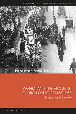 E-Book (pdf) Women and the Anglican Church Congress 1861-1938 von Sue Anderson-Faithful, Catherine Holloway
