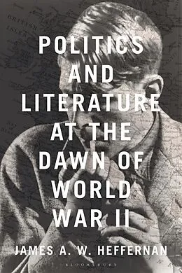 E-Book (epub) Politics and Literature at the Dawn of World War II von James A. W. Heffernan