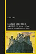 E-Book (epub) Leading Rome from a Distance, 300 BCE-37 CE von Ralph Lange
