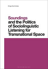 Couverture cartonnée Soundings and the Politics of Sociolinguistic Listening for Transnational Space de Kinga Kozminska