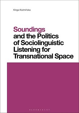 Couverture cartonnée Soundings and the Politics of Sociolinguistic Listening for Transnational Space de Kinga Kozminska