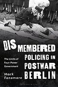 PDF Dismembered Policing in Postwar Berlin von Mark Fenemore