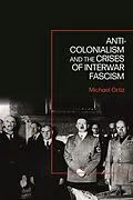 E-Book (pdf) Anti-Colonialism and the Crises of Interwar Fascism von Michael Ortiz