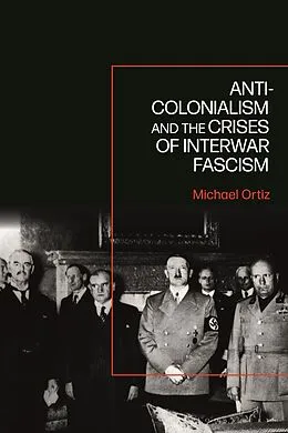E-Book (pdf) Anti-Colonialism and the Crises of Interwar Fascism von Michael Ortiz