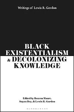 E-Book (pdf) Black Existentialism and Decolonizing Knowledge von Lewis R. Gordon
