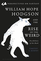 Couverture cartonnée William Hope Hodgson and the Rise of the Weird de Timothy S. Murphy