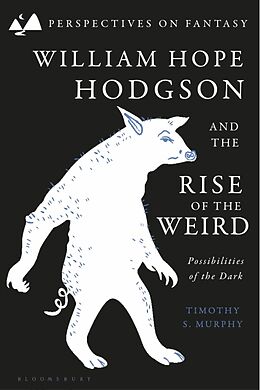 Couverture cartonnée William Hope Hodgson and the Rise of the Weird de Timothy S. Murphy