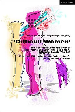 E-Book (epub) Plays from Contemporary Hungary: 'Difficult Women' and Resistant Dramatic Voices von Krisztina Tóth, Janos Hay, György Spiró