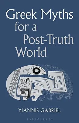 E-Book (epub) Greek Myths for a Post-Truth World von Yiannis Gabriel