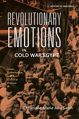E-Book (epub) Revolutionary Emotions in Cold War Egypt von Christiane-Marie Abu Sarah