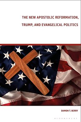 Couverture cartonnée The New Apostolic Reformation, Trump, and Evangelical Politics de Damon T. Berry