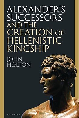 Couverture cartonnée Alexanders Successors and the Creation of Hellenistic Kingship de Holton John